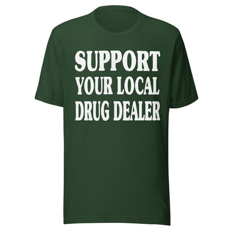 Support Your Local Drug Dealer Shirt
