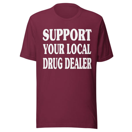 Support Your Local Drug Dealer Shirt