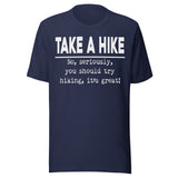 Take A Hike No Seriously Try Hiking Shirt