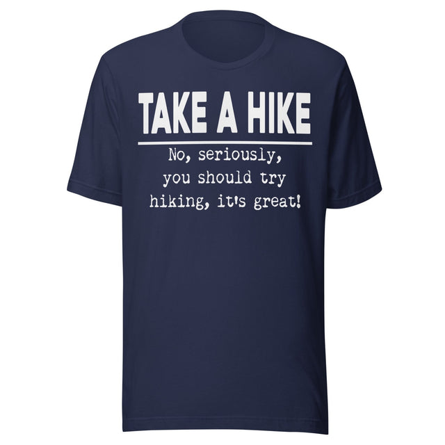 Take A Hike No Seriously Try Hiking Shirt