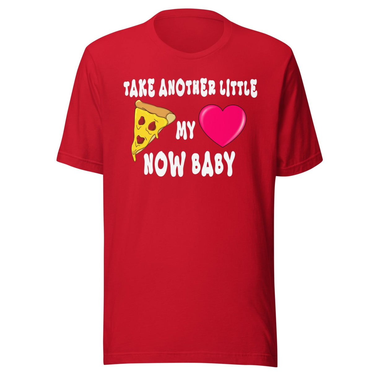 Take Another Little Pizza My Heart Now Baby Shirt