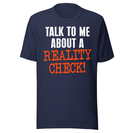 Talk To Me About A Reality Check Shirt