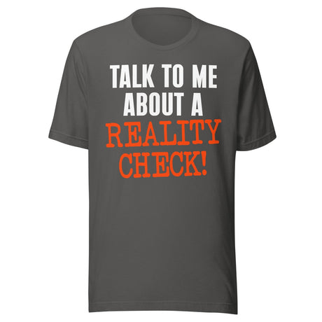 Talk To Me About A Reality Check Shirt