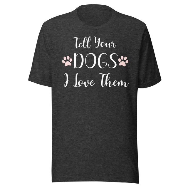 Tell Your Dogs I Love Them Shirt