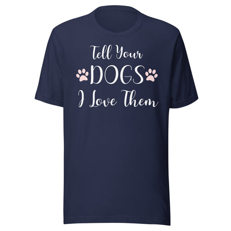 Tell Your Dogs I Love Them Shirt