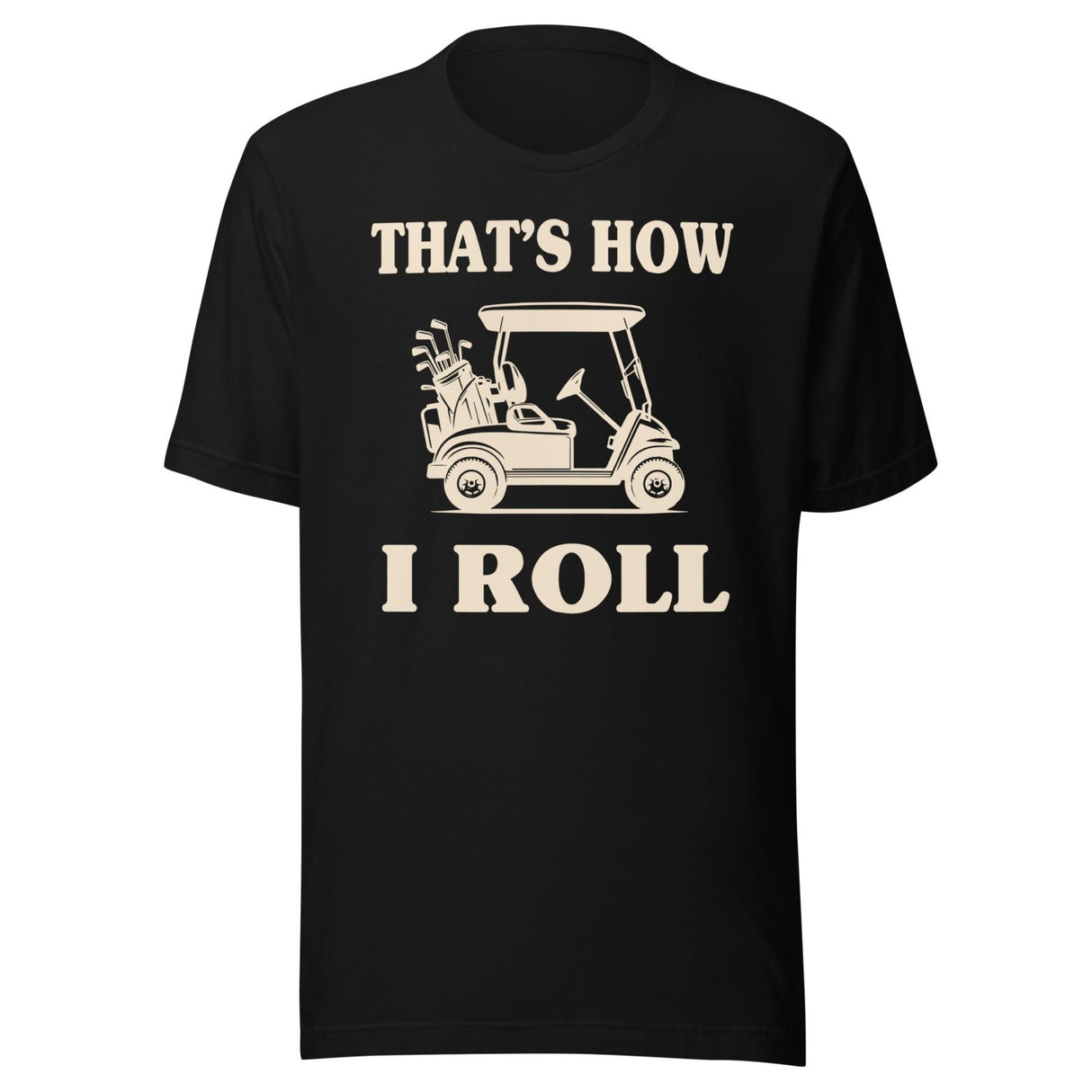 That's How I Roll Golf Cart Shirt