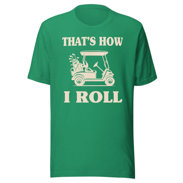 That's How I Roll Golf Cart Shirt