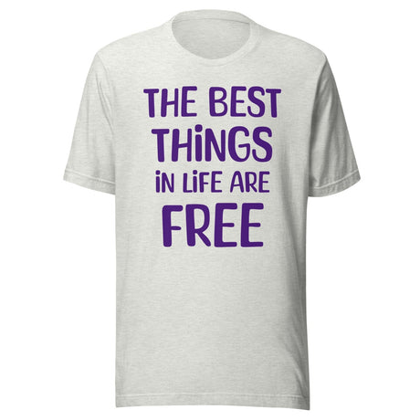 The Best Things in Life Are Free Shirt