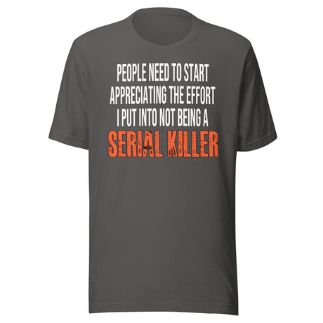 The Effort I Put Into Not Being A Serial Killer Shirt