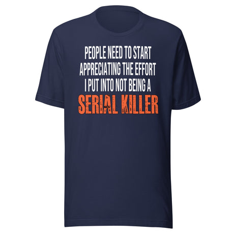 The Effort I Put Into Not Being A Serial Killer Shirt