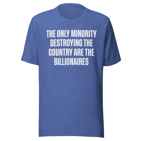 The Only Minority Destroying The Country Are Billionaires Shirt