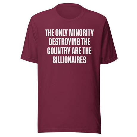 The Only Minority Destroying The Country Are Billionaires Shirt