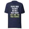 The People Who Tolerate Me Daily Are The True Heroes Shirt