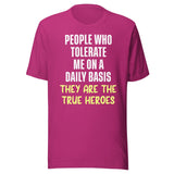 The People Who Tolerate Me Daily Are The True Heroes Shirt