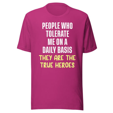 The People Who Tolerate Me Daily Are The True Heroes Shirt