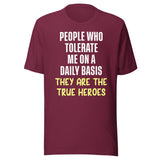 The People Who Tolerate Me Daily Are The True Heroes Shirt