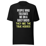 The People Who Tolerate Me Daily Are The True Heroes Shirt
