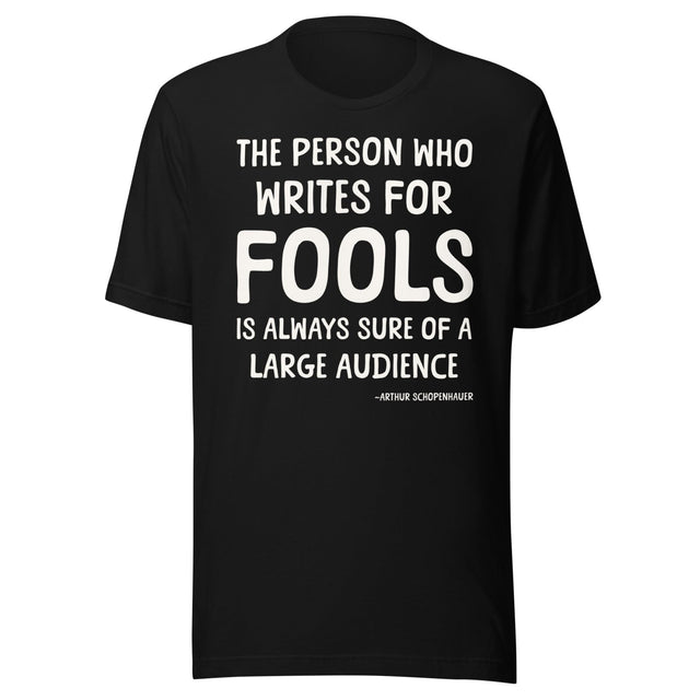 The Person Who Writes For Fools Schopenhauer Shirt