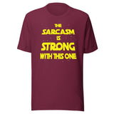 The Sarcasm Is Strong With This One Shirt