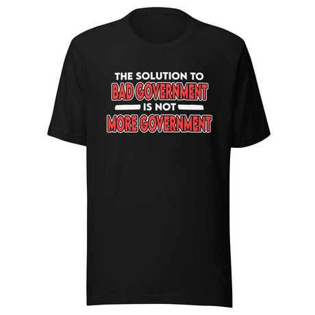 The Solution to Bad Government Shirt