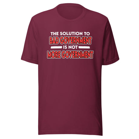 The Solution to Bad Government Shirt