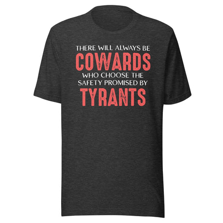 There Will Always Be Cowards Who Choose The Safety Of Tyrants Shirt