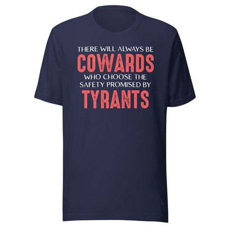 There Will Always Be Cowards Who Choose The Safety Of Tyrants Shirt