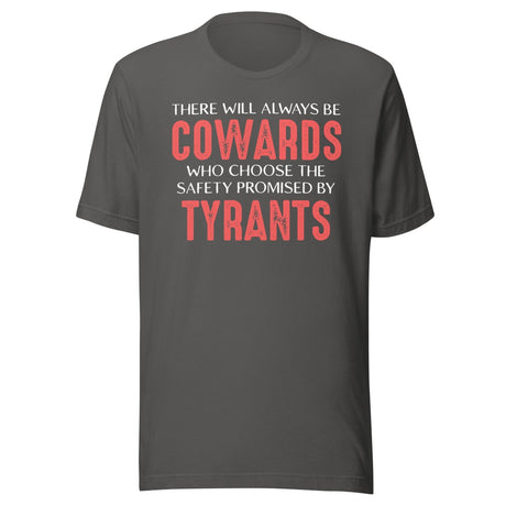 There Will Always Be Cowards Who Choose The Safety Of Tyrants Shirt