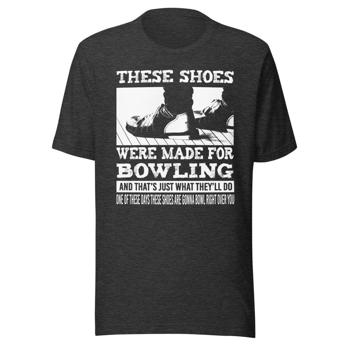 These Shoes Were Made For Bowling Shirt