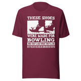 These Shoes Were Made For Bowling Shirt
