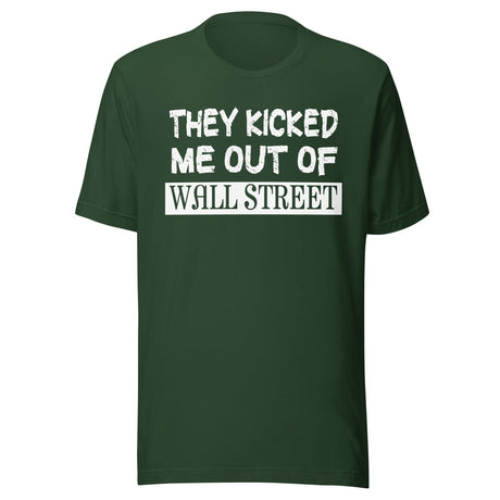 They Kicked Me Out Of Wall Street Shirt