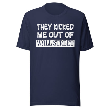 They Kicked Me Out Of Wall Street Shirt