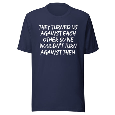 They Turned Us Against Each Other Shirt
