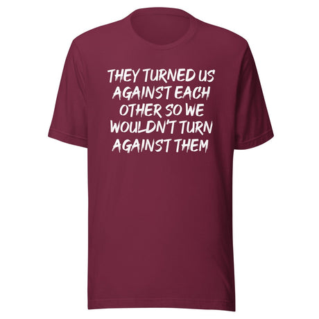 They Turned Us Against Each Other Shirt