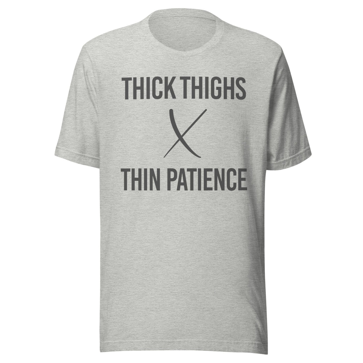 Thick Thighs Thin Patience Gym Shirt