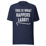 This Is What Happens Larry Shirt