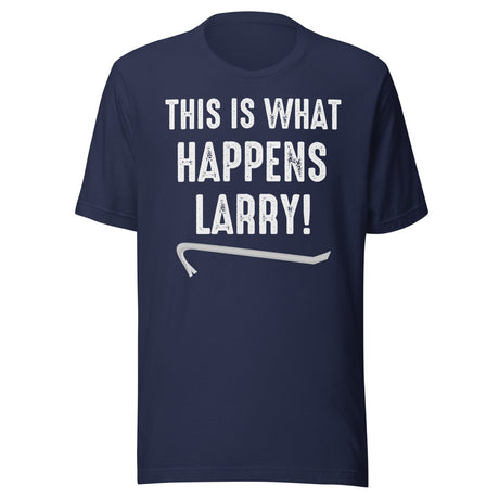 This Is What Happens Larry Shirt