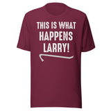 This Is What Happens Larry Shirt