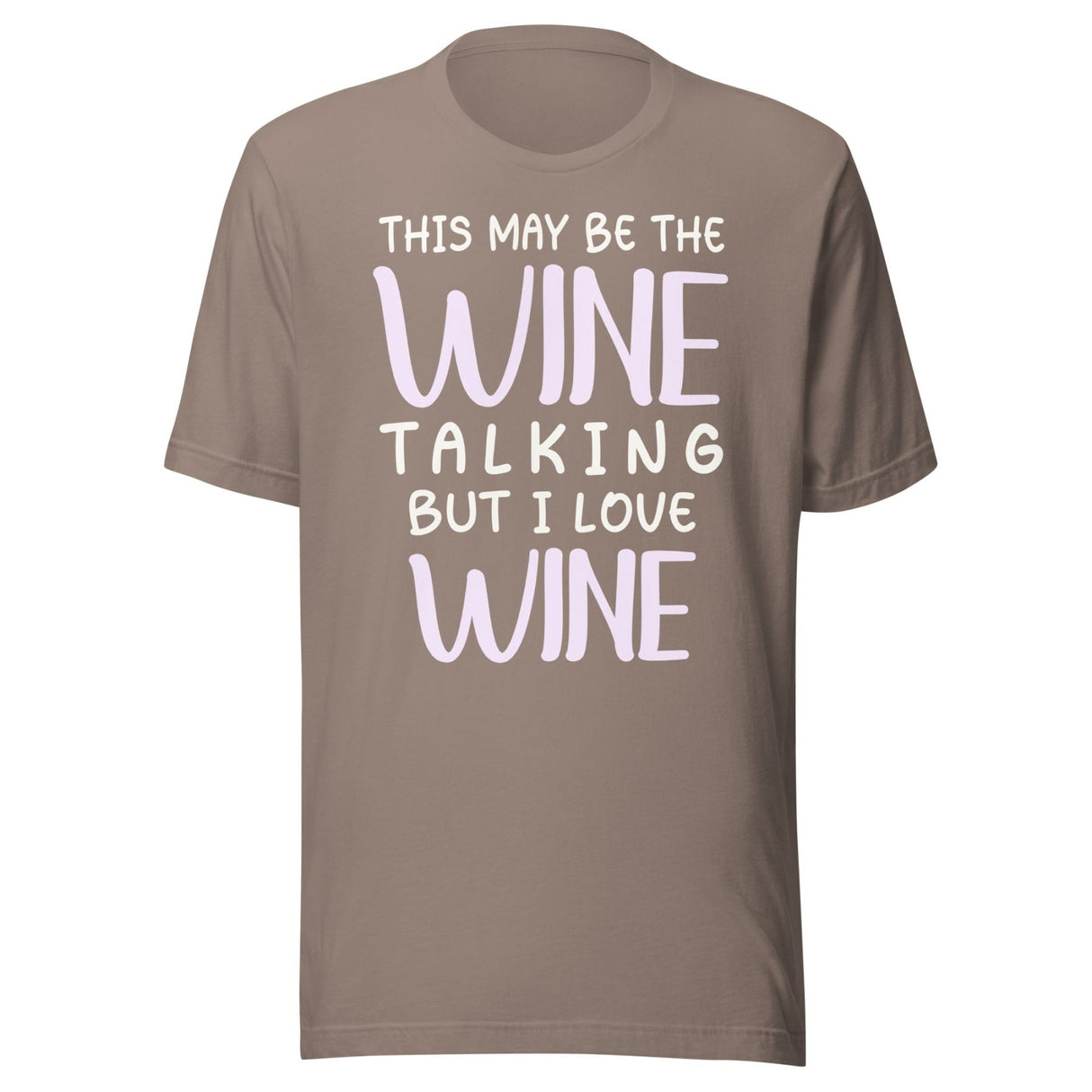 This May Be The Wine Talking But I Love Wine Shirt
