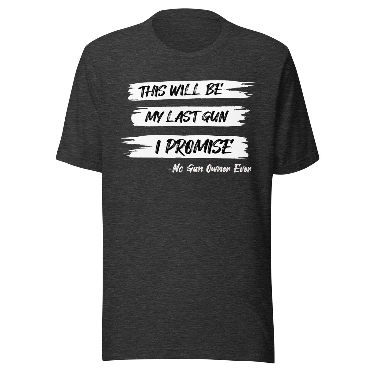 This Will Be My Last Gun I Promise Shirt