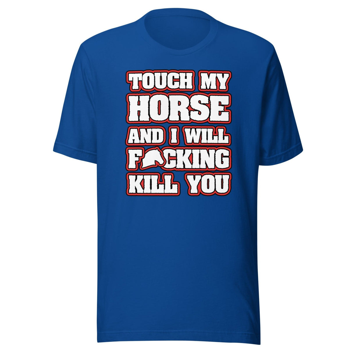 Touch My Horse and I Will Kill You Shirt