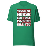 Touch My Horse and I Will Kill You Shirt