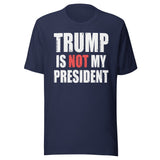 Trump Is Not My President Shirt