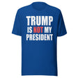Trump Is Not My President Shirt