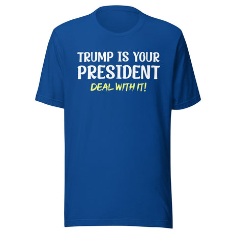 Trump Is Your President Deal With It Shirt