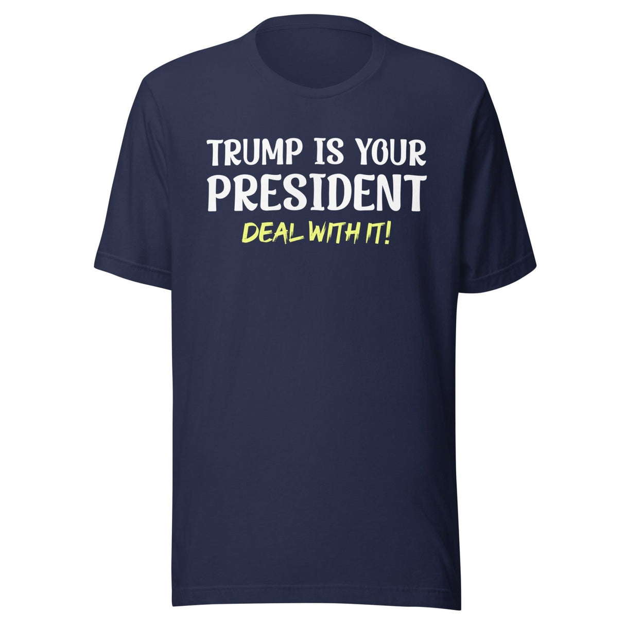 Trump Is Your President Deal With It Shirt