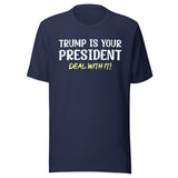 Trump Is Your President Deal With It Shirt
