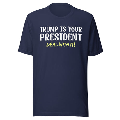 Trump Is Your President Deal With It Shirt