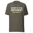 Trump Is Your President Deal With It Shirt