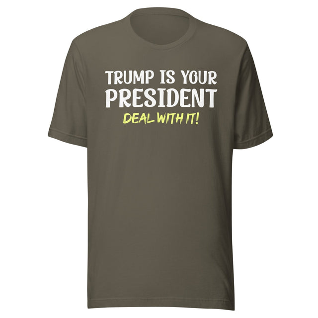 Trump Is Your President Deal With It Shirt